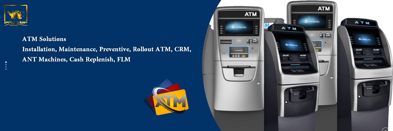 ATM Solutions Installation, Maintenance, Preventive, Rollout ATM, CRM, ANT Machines, Cash Replenish, FLM